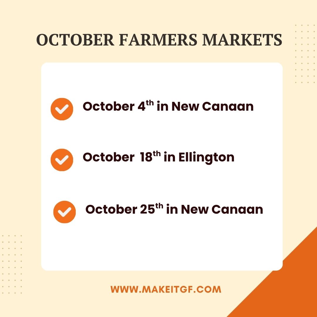 October Farmers Markets; October 4th in New Canaan; October 18th in Ellington;October 25th in New Canaan